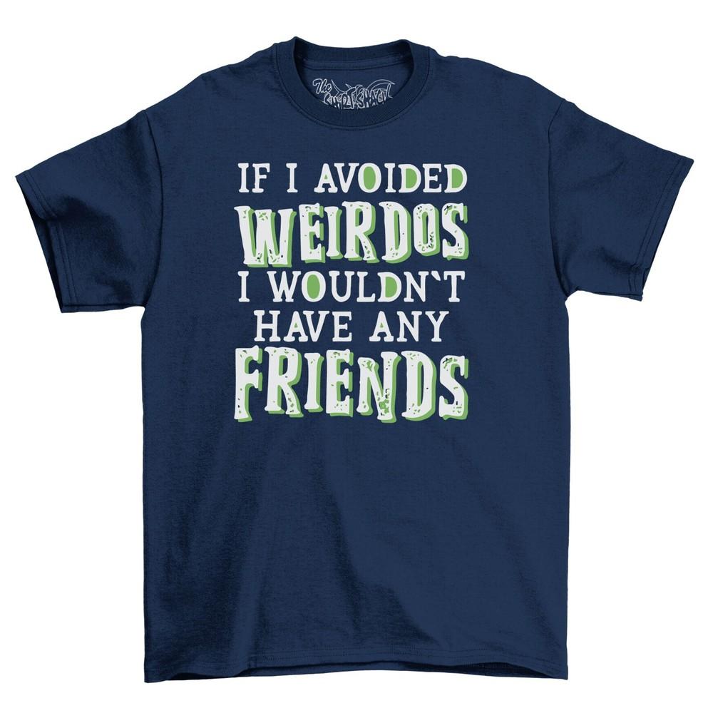 ShirtShack If I Avoided Weirdos Men's Funny T-Shirt 100% Cotton Black Shirt