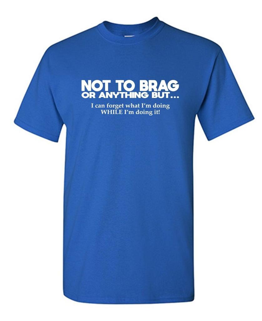 Not To Brag Or Anything Sarcastic Humor Graphic Tees Gift For Unisexs Novelty Funny T Shirt 100 Cotton Round Neck Tshirt Top