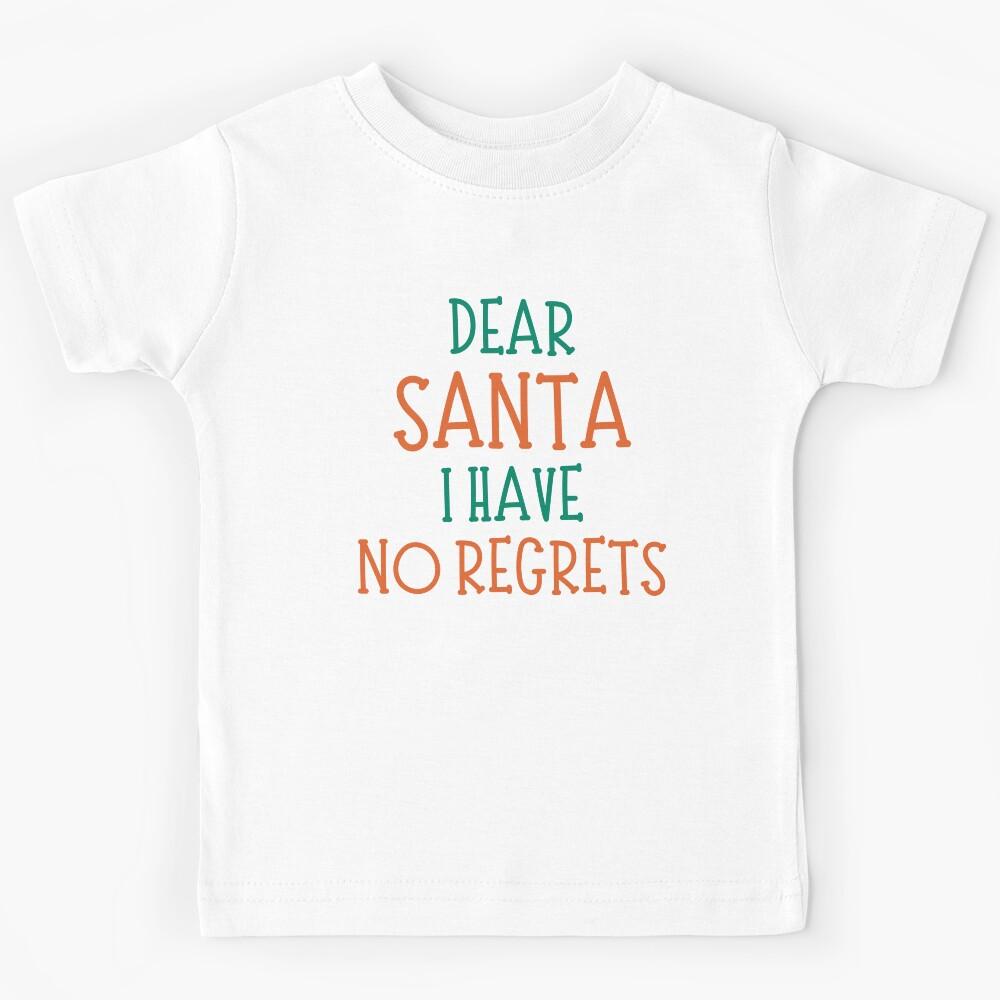 Dear Santa, I Have No Regrets. Christmas Humor. Funny Inappropriate Dear Santa Christmas Design. Red and Green Kids T-Shirt 150