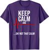 Keep Calm and Ok! Not That Calm! Funny Medical Unisex T-Shirt