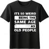 Übergröße Sommer Unisex T-Shirt Es ist so seltsam, im gleichen Alter wie alte Leute zu sein Kurzarm Bequem Rundhals T-Shirts