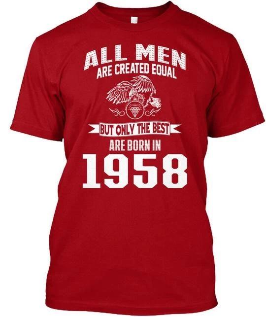 

1958 Was A Good Year! All Men Are Created Equal But T shirt Made in USA S-5XL 3XL