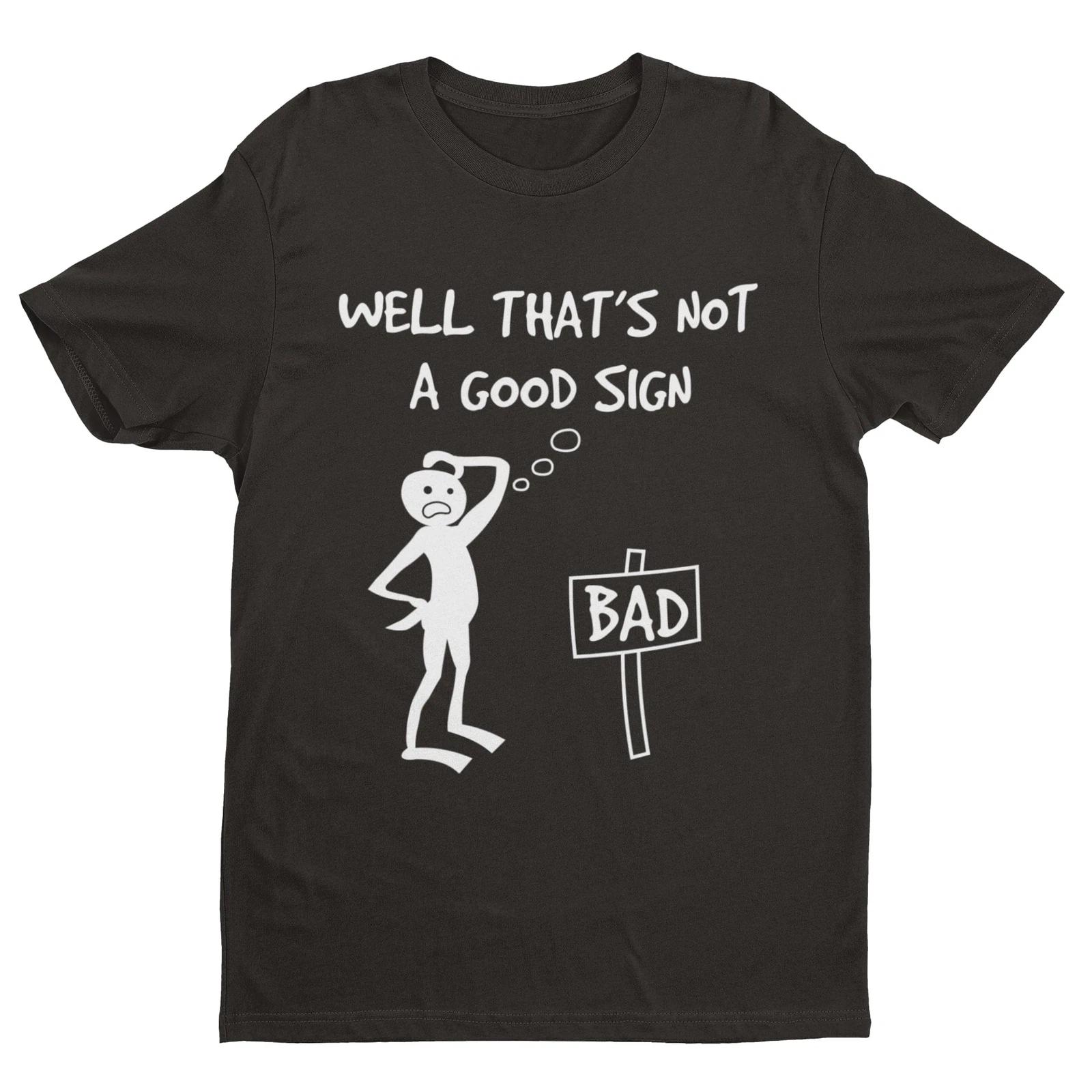 Well This Is Not A Good Sign Funny Meme T Shirt S