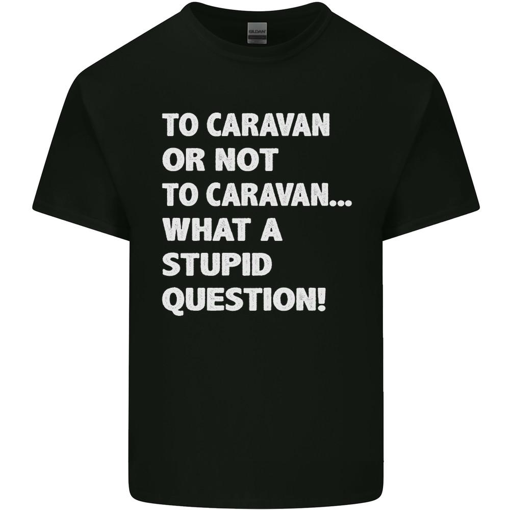 Caravan or Not to? What a Stupid Question Mens Light Cotton T-Shirt Unisex T-Shirt XXXXL
