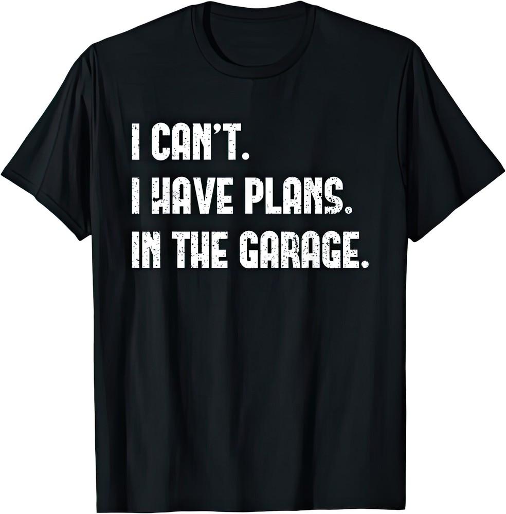 I Can't I Have Plans In The Garage Mechanic Car Lover T Shirt