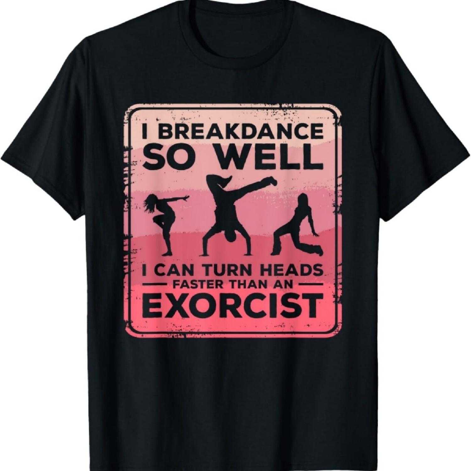 

I Breakdance I Can Turn Heads Faster Than An Exorcist T-Shirt1 XXXXXL чорний