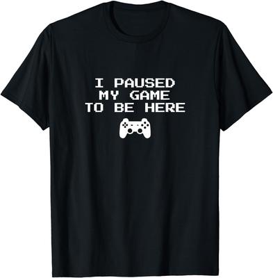 Gamer Aesthetics I Paused My Game To Be Here Video Game TShirt Graphic T Shirts Unisex Clothing Tops Streetwear Camisetas
