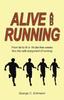 The Alive and Running : From Fat To Fit In 16 Diet-Free Weeks Thru the Safe Enjoyment of Running Book