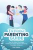 The The Positive Parenting Guide : How To Calm The Chaos Of Being A Parent & Be A Nurturing Confident Influence Book