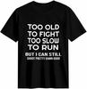 Too Old Fight Slow Run Shoot Pretty Damn Good T-shirt