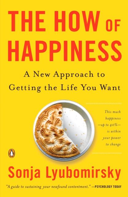 The The How of Happiness : A New Approach To Getting the Life You Want Book