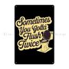 Sometimes You Gotta Flush Twice Metal Sign Mural Party Cave Designing Wall Cave Tin Sign Poster
