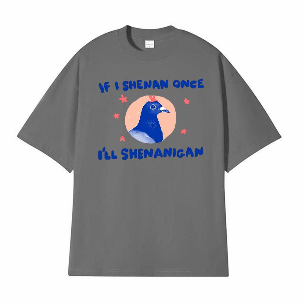 Ifi Shenan Einmal krank Shenanigan Unisex Taube T-Shirt Lässig Kurzarm Übergröße T-Shirt Herren Heißer Verkauf Komfort Humor T-Shirt