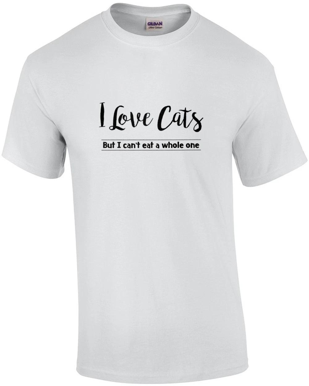 I Love Cats, But I Can t Eat A Whole One T-shirt L