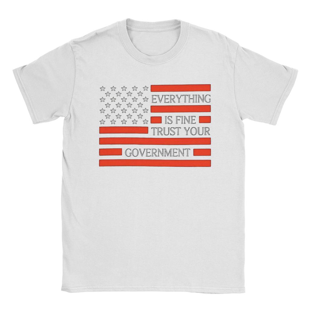 Everything Is Fine Trust Your GovernUnisext Cotton TShirt For Unisex Beach Casual TShirts O Neck Harajuku Tees Big Size Casual Tops
