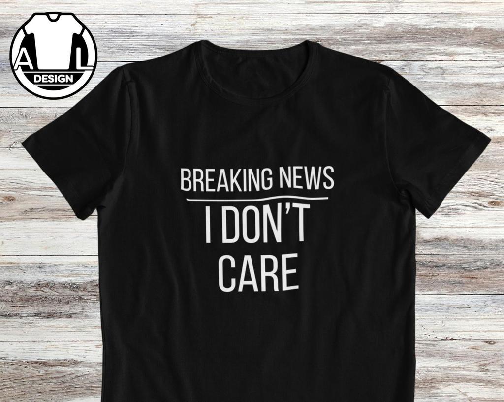 Breaking News I Don't Care Sarcastic T-Shirt and kids T-Shirt