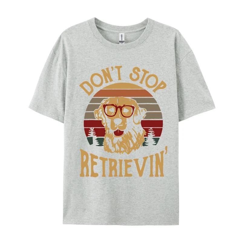 Dont Stop Retrievin Funny Retro Tshirt For Men Party Funny Tee TShirt Tops Tees Designer Cotton Men