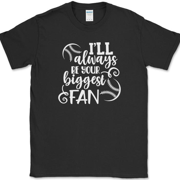 I ll Always Be Your Biggest Fan T-Shirt Funny Baseball Sports Humor Text Tee M
