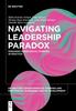 The Navigating Leadership Paradox : Engaging Paradoxical Thinking In Practice Book