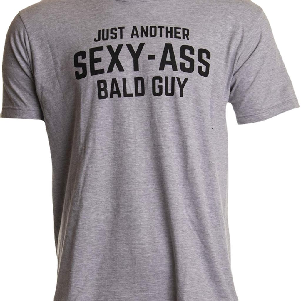 Just Another Sexy Bald Guy Funny Dad Husband Grandpa Joke Unisex Humor TShirt