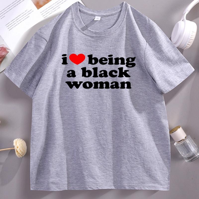 I Love Being A Black Women TShirt Black Pride T Shirt Unisex Short Sleeve High Quality Cotton Tshirt Printed Casual Tshirts Male