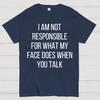 I Am Not Responsible For What My Face Does When You Talk Unisex 100% Cotton Summer Casual Cool Loose T-Shirt