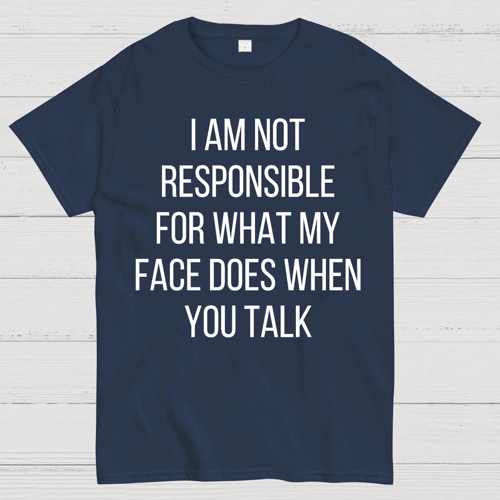 I Am Not Responsible For What My Face Does When You Talk Unisex 100% Cotton Summer Casual Cool Loose T-Shirt
