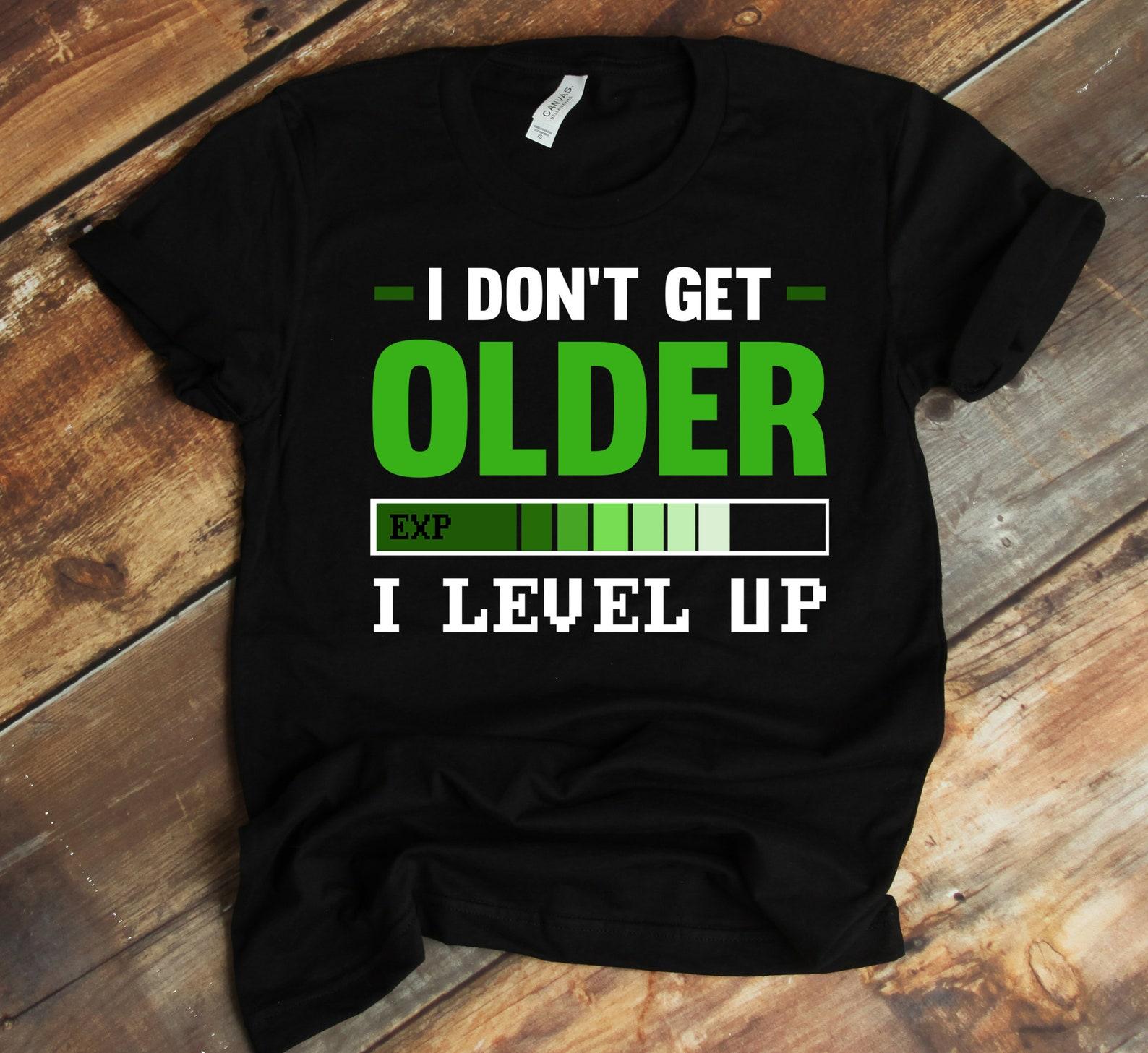 I Don t Get Older I Level Up, Shirt For Gamer, Gamer Gift, Gaming T-shirt, Video Game Tee 4XL