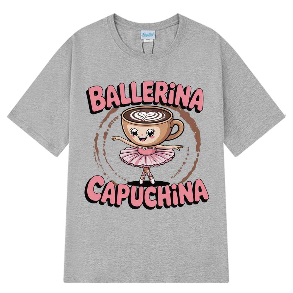Cute Ballerina Capuchina Funny Coffee Meme Tshirt Espresso Lover Gift Italian Trendy Tees Aesthetic 100 Cotton Tshirts Unisex