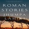 Roman Stories by Jhumpa Lahiri Hardback Book 9781035017553