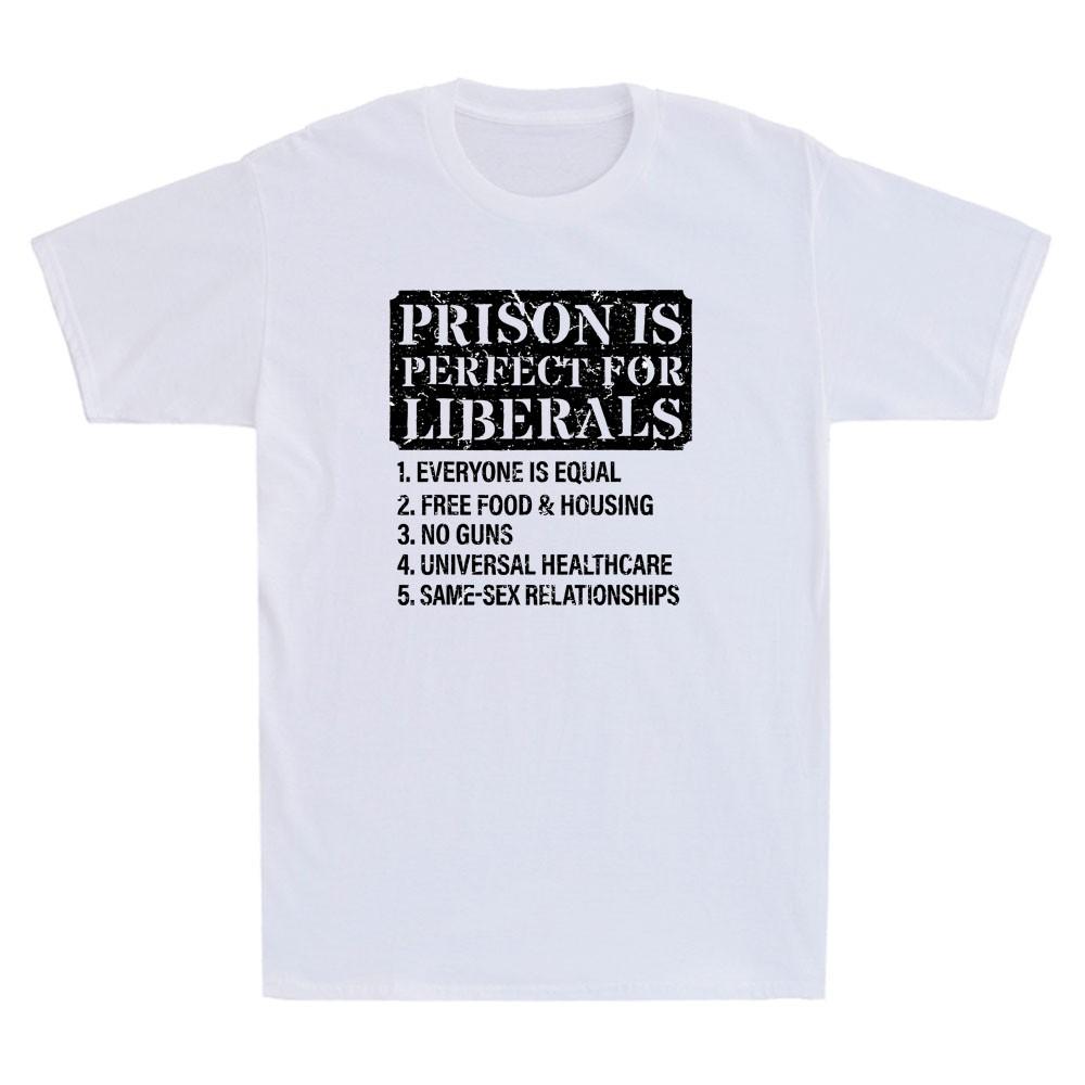Prison Is Perfect For Liberals Anti Liberal Quote Funny Saying Unisexs Tshirt