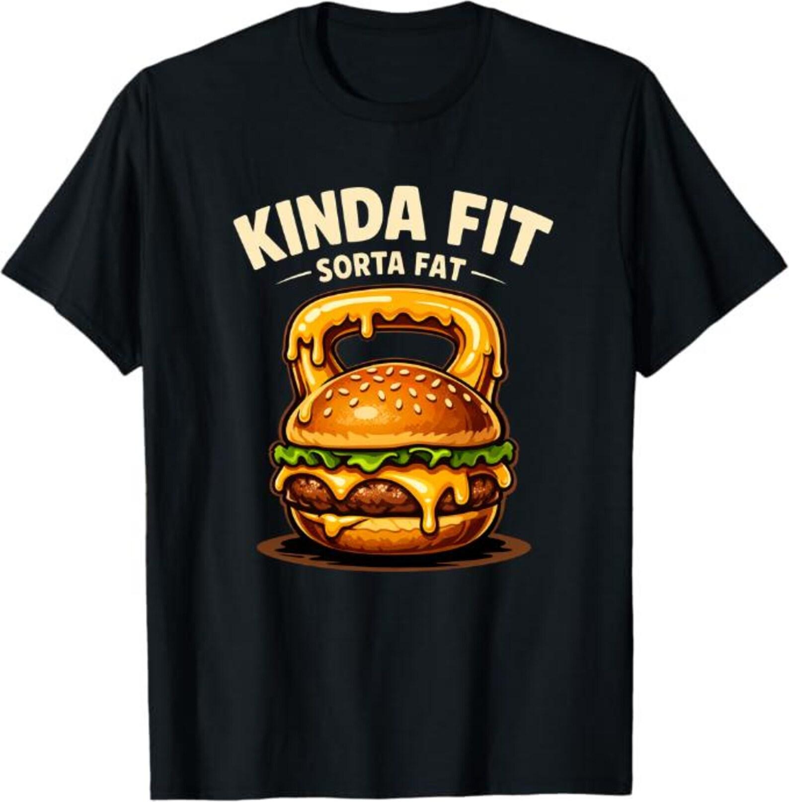 Kinda Fit Sorta Fat T-Shirt, funny gym burger workout humor gift, foodie fitness lover graphic tee, weightlifting cheat day shirt XL