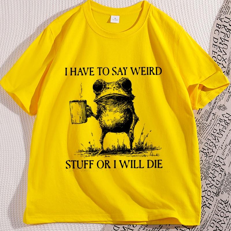 I Have To Say Weird TShirt Funny Cotton Short Sleeve Humor T Shirt Frog Unhinged  Tshirt Men Women High Quality Comfortable