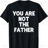 You Are Not The Father Cotton Tshirt Humor Tee Men Clothing Vintage T Shirt Harajuku Y2k Clothes Grunge Women T Shirt Tops