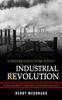 The Industrial Revolution : A Captivating Guide To the Age of Reason (The History and Legacy of the Rapid Scientific and Technological Advancements) Book
