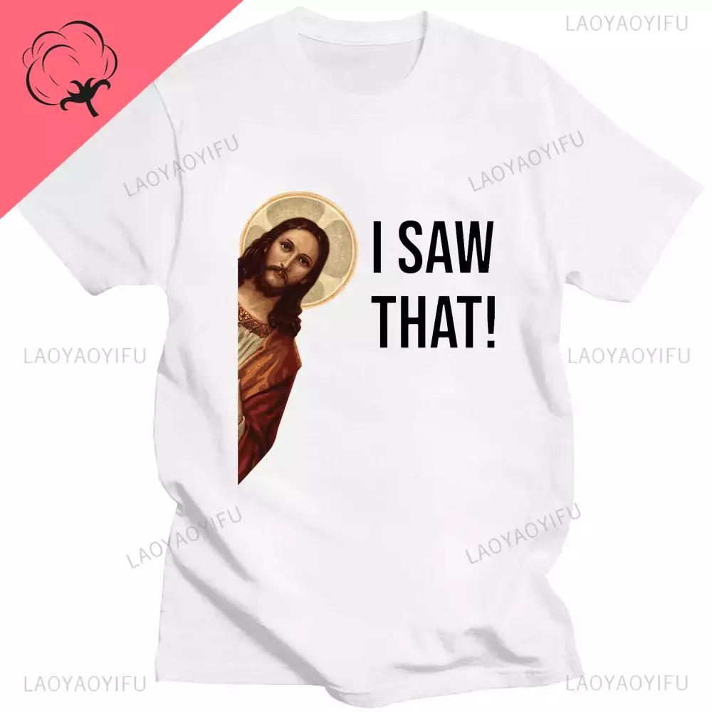 Funny Jesus I Saw That Meme Print Graphic Tshirt Unisex Unisex Tee Shirt Short Sleeve Creativity Casual Summer Shirt Streetwear Tops Unisex