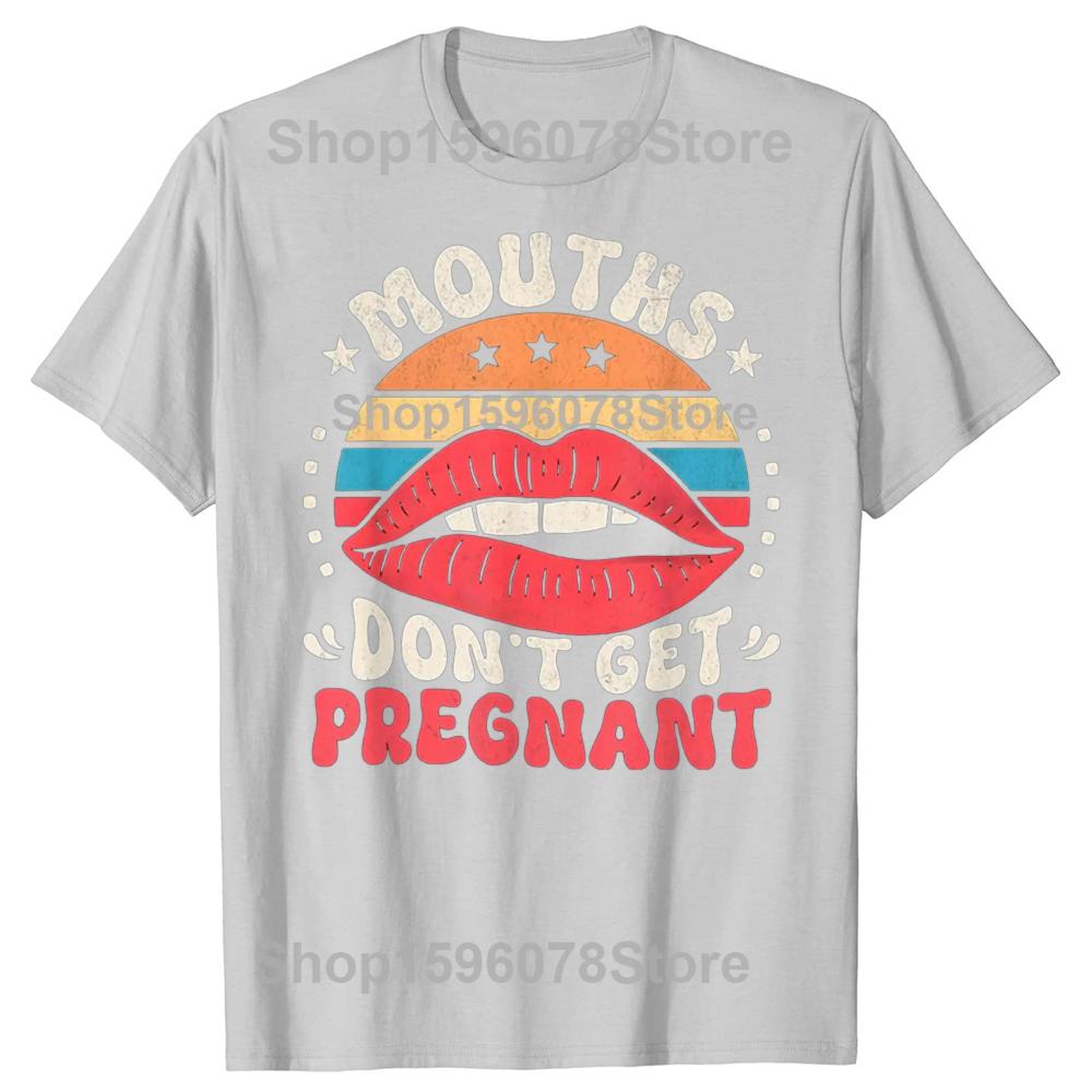 Mouths Dont Get Pregnant Inappropriate Humor Adult Jokes TShirt Unisex Y2k Clothes 100 Cotton Mens Clothing Harajuku Goth