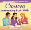 The Cursive Handwriting Book Adults : Children's Reading & Writing Education Books Book