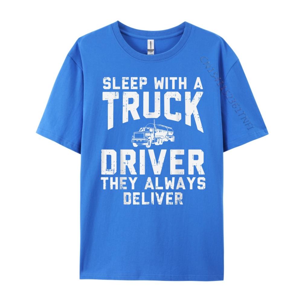 Sleep With Truck Driver Always Deliver Trucker Streetwear Men Student Brand Clothing Birthday Classic