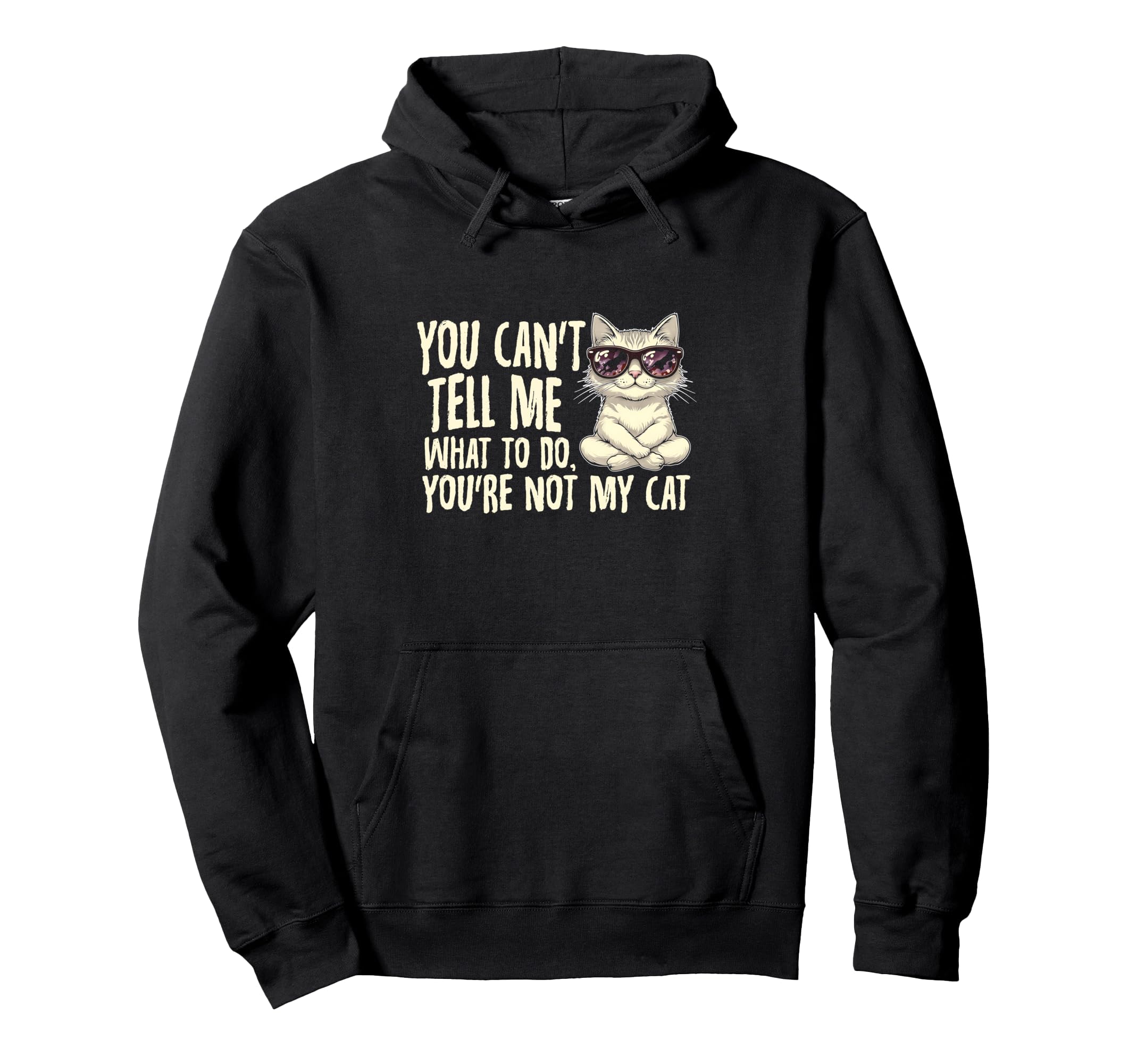 

You Can t Tell Me What ToDo You re Not My Cat Sunglasses Hoodie