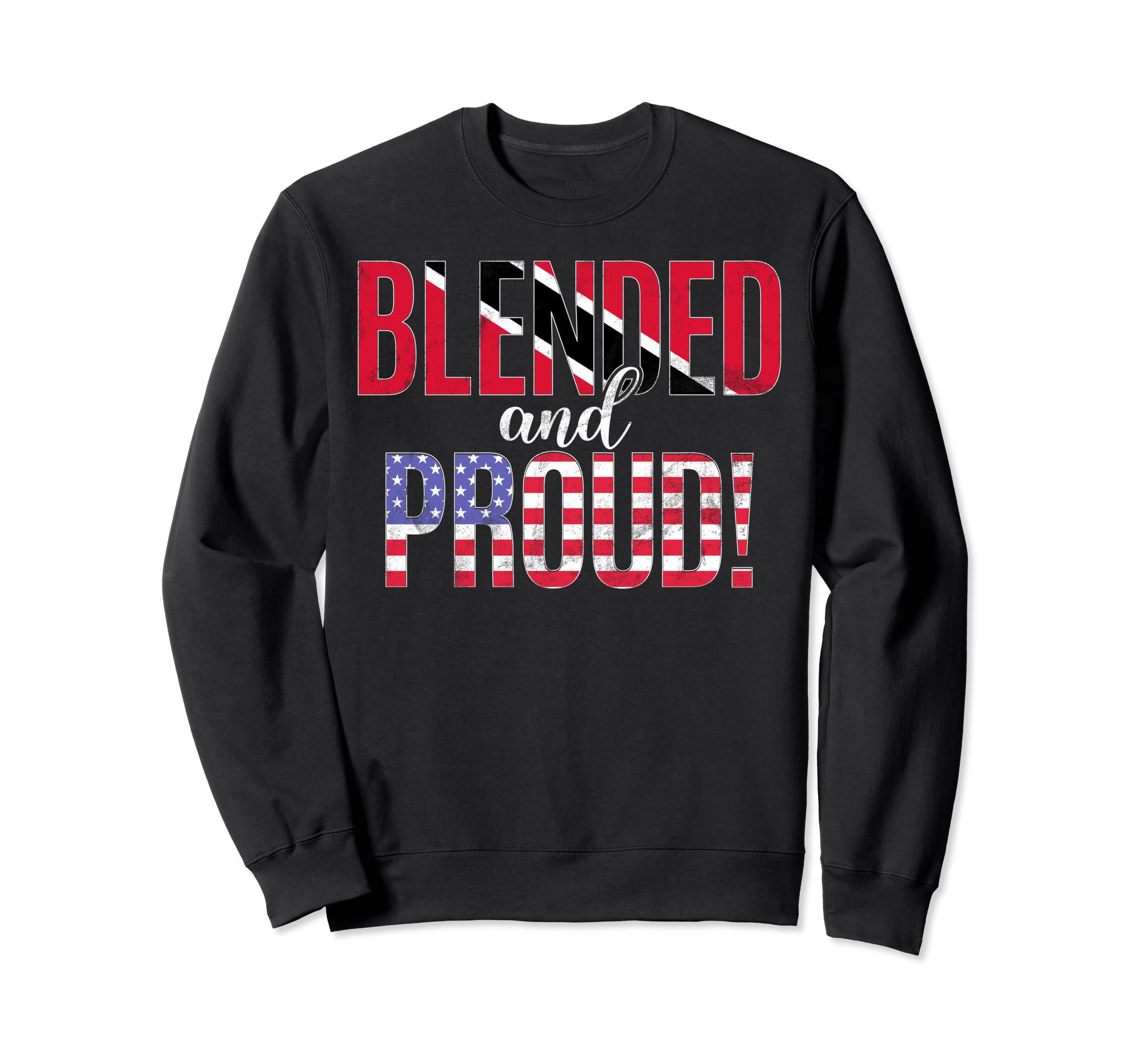 

Blended and Proud Nationality: Half Trinidadian, Half American Sweatshirt