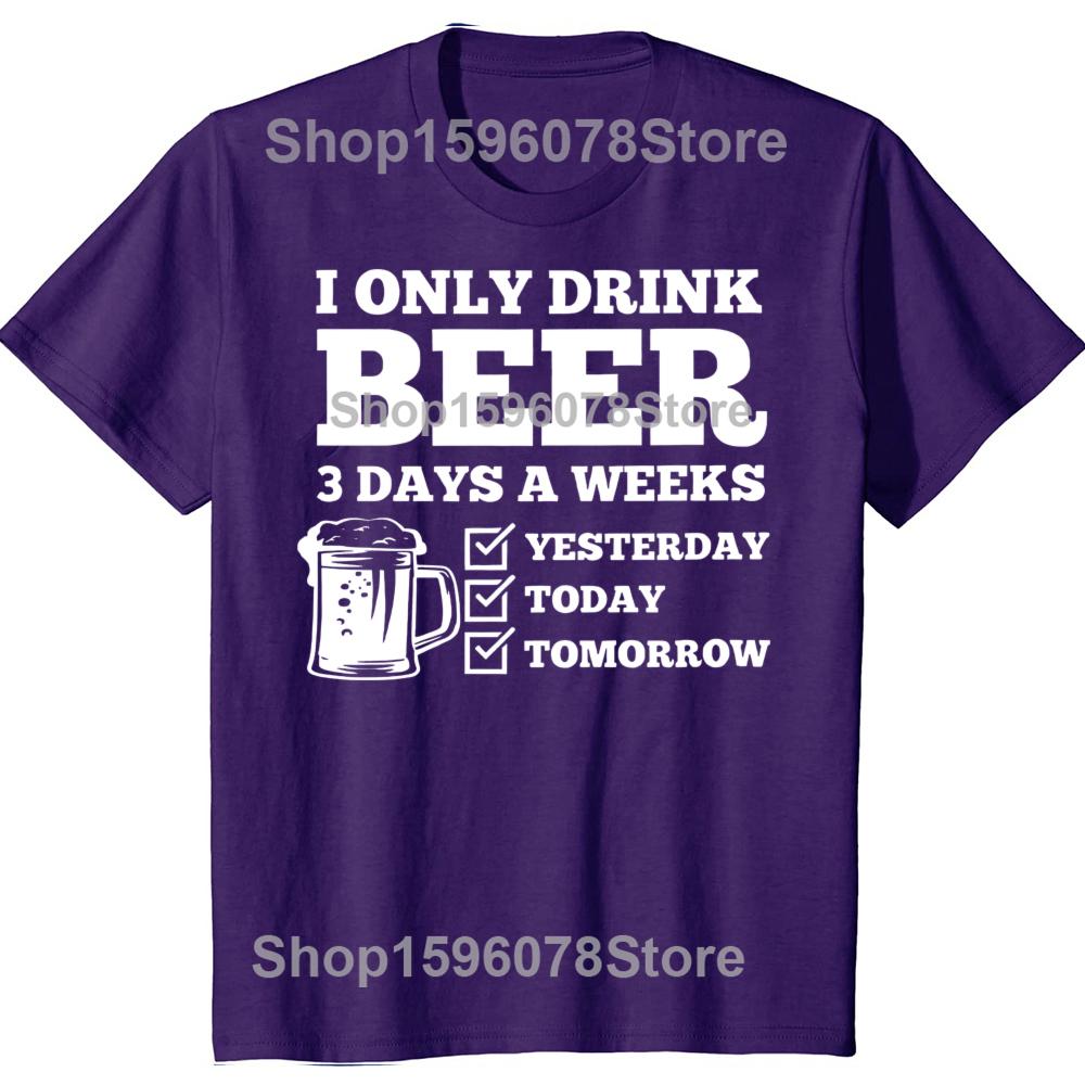 

I Only Drink Beer 3 Days A Week Yesterday Today Tomorrow Tshirt Men Hip Hop Oversized 100 Cotton Comfort Cool Classic Tshirts 4XL