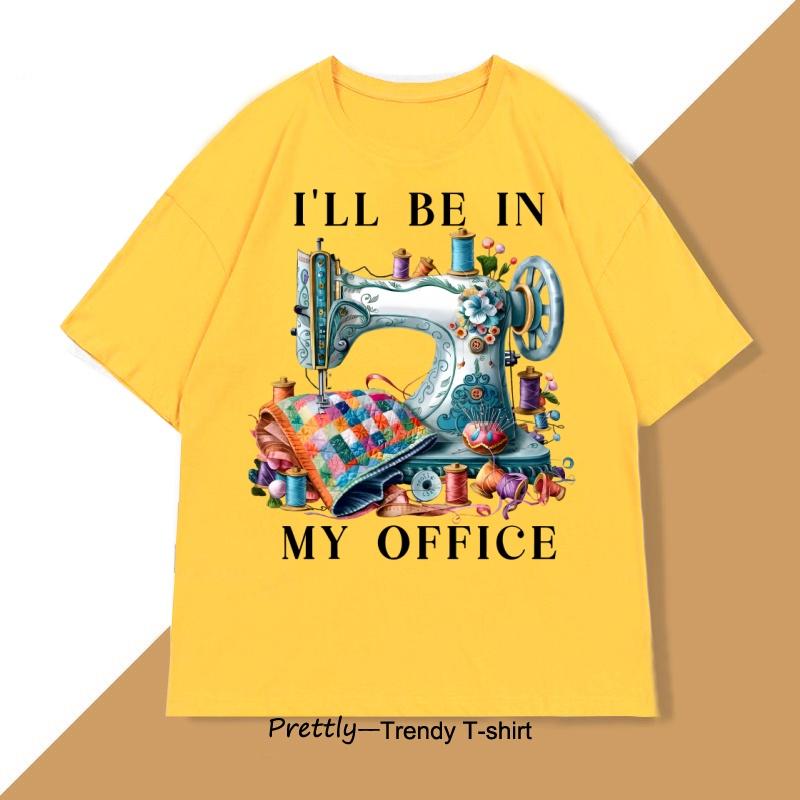 Sewing Sewing Machine T Shirt Tee Men Women Ill Be In My Office Sewing Tshirt Cotton Short Sleeve Round Neck Fashionable Tops