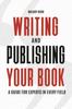 The Writing and Publishing Your Book : A Guide for Experts In Every Field Book