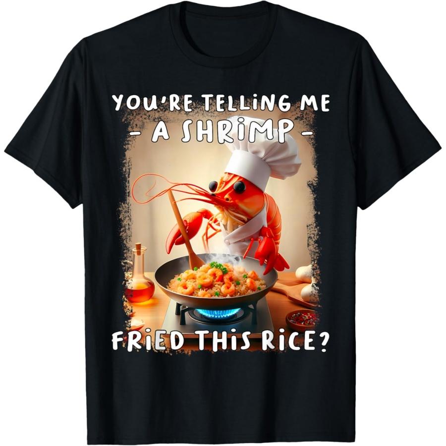 Funny You re Telling Me A Shrimp Fried This Rice Meme T-Shirt XXXXXL чёрный