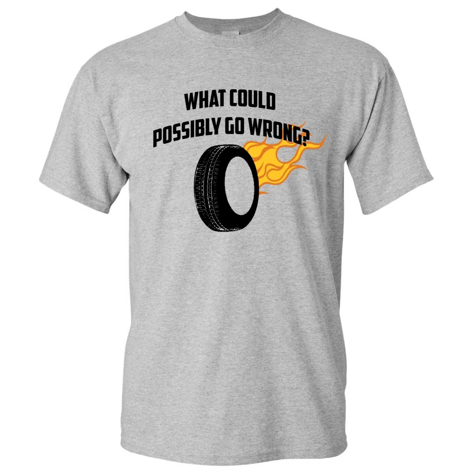 

What Could Possibly Go Wrong - Street Motor Car Automobile Race T Shirt 2XL