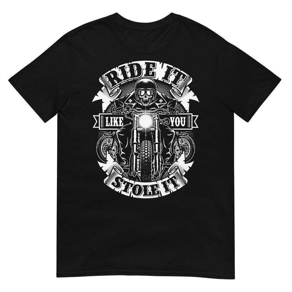 Biker Ride Like You Stole Skull Motorcycle Funny Unisex Unisex Tshirt