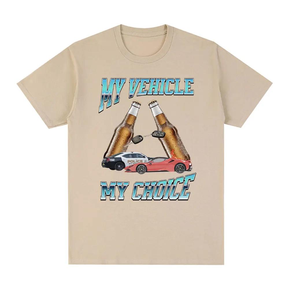 My Vehicle My Choice T Shirt Funny Meme Drunk Driving Short Sleeve T-shirts 100% Cotton Oversized T Shirts Streetwear Unisex