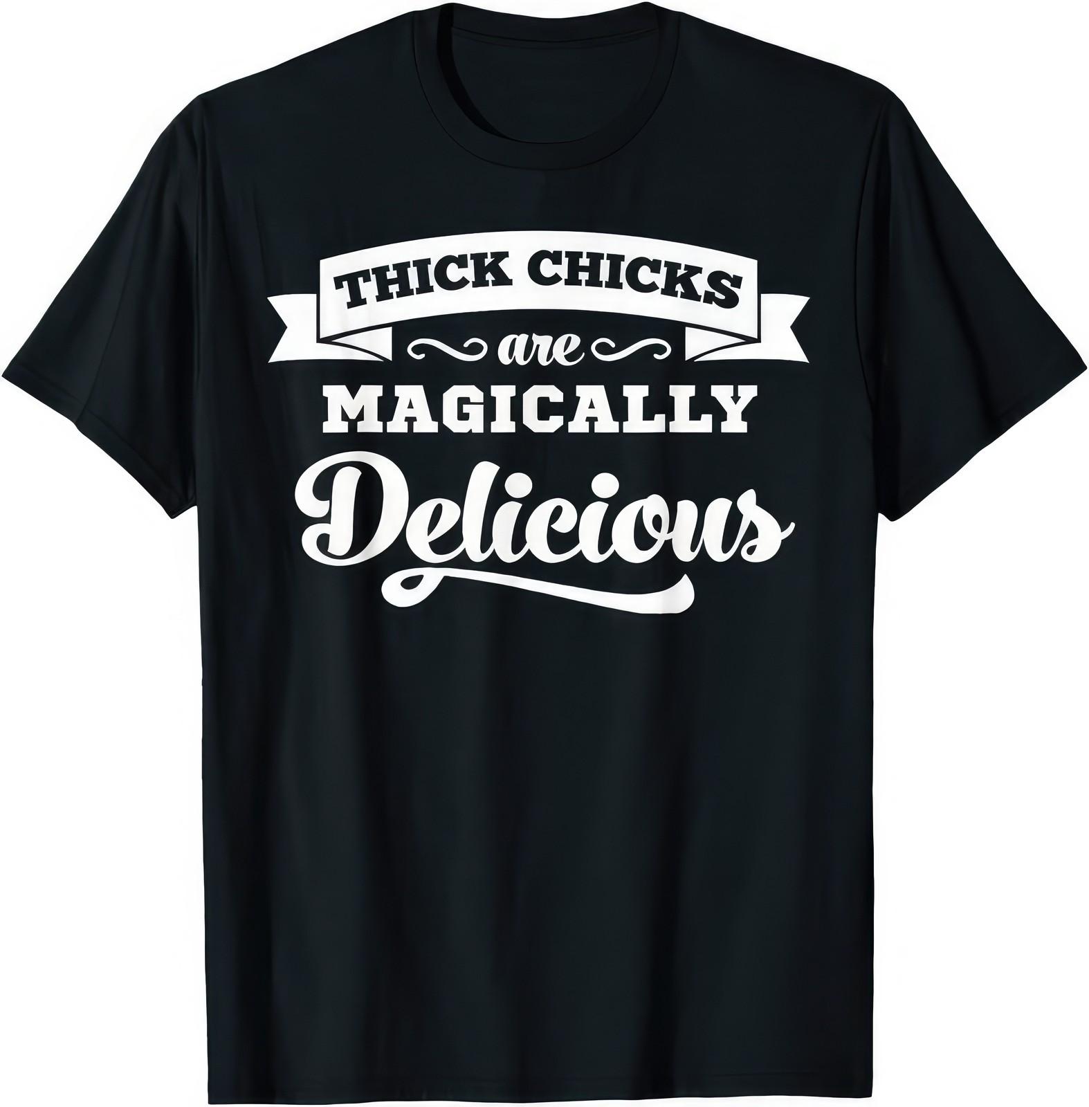 Thick Chicks Are Magically Delicious Body Positive Quote Graphic Unisex T Shirt XXXL
