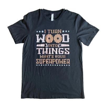 I Turn Wood Into Things Super Power T Shirt Men S Work Hobby 100 Cotton Vintage Washed Graphic